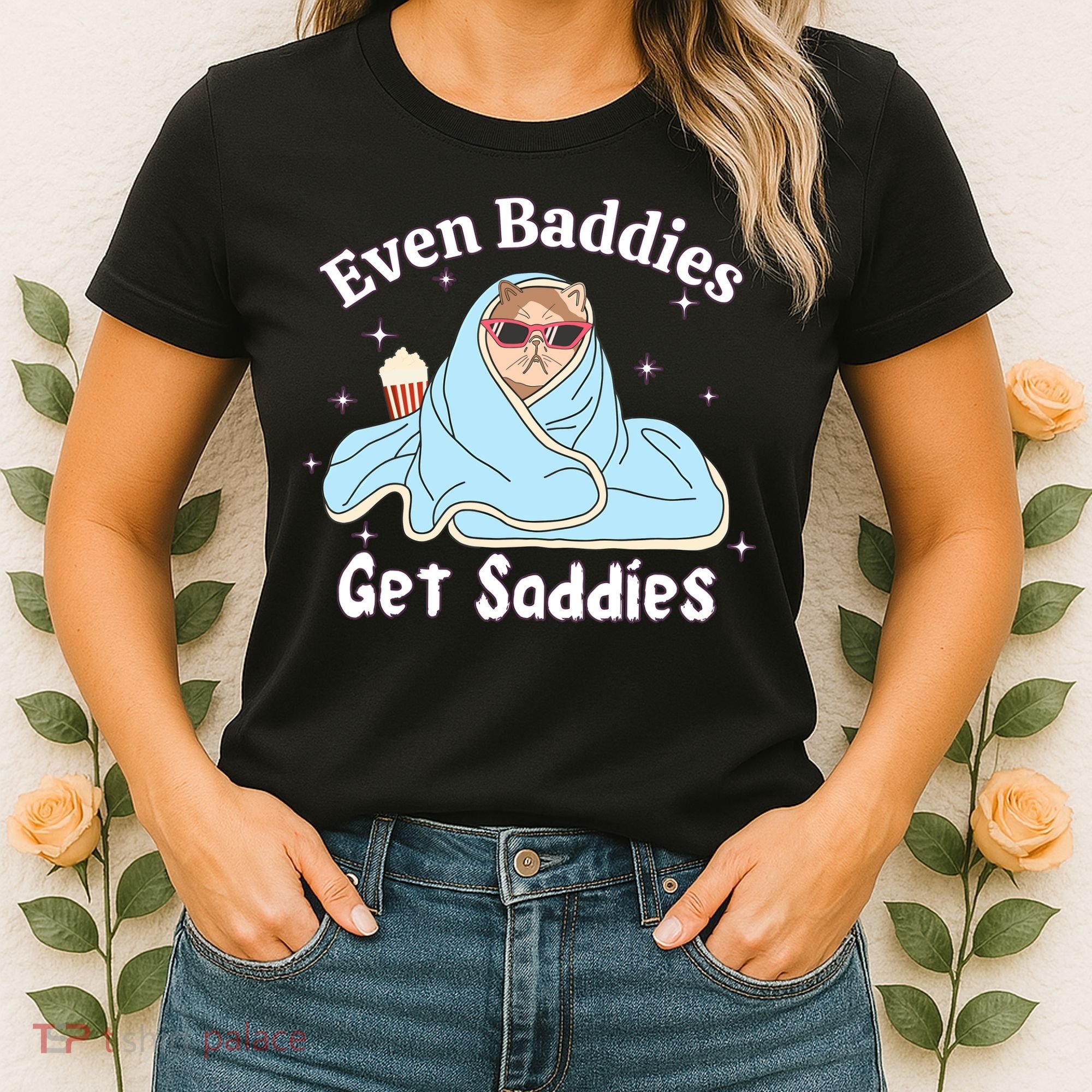 Even Baddies Get Saddies Funny Cat Sarcastic Meme Women's T-Shirt