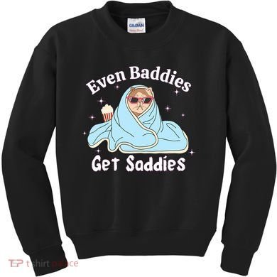 Even Baddies Get Saddies Funny Cat Sarcastic Meme Kids Sweatshirt
