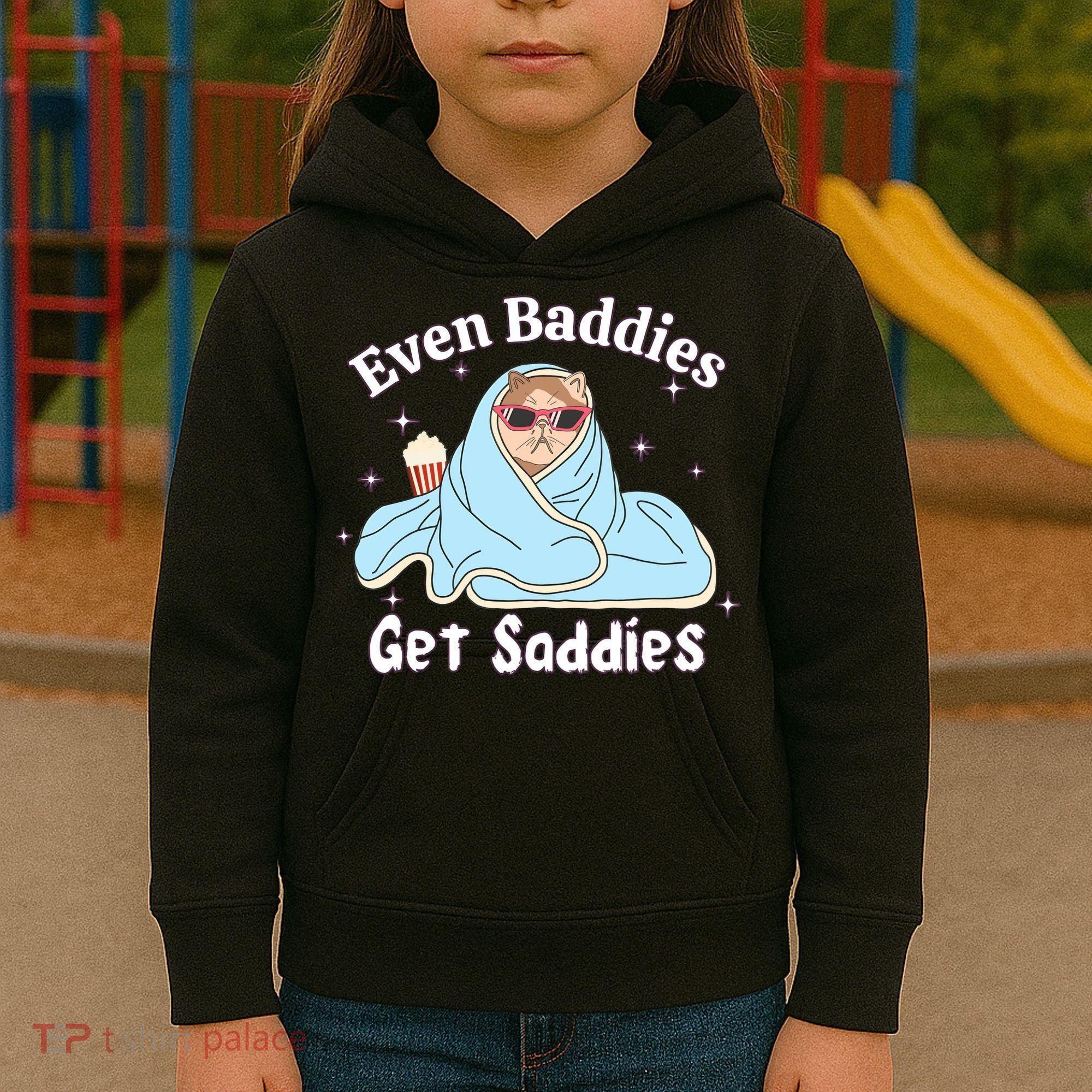 Even Baddies Get Saddies Funny Cat Sarcastic Meme Kids Hoodie