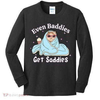Even Baddies Get Saddies Funny Cat Sarcastic Meme Kids Long Sleeve Shirt