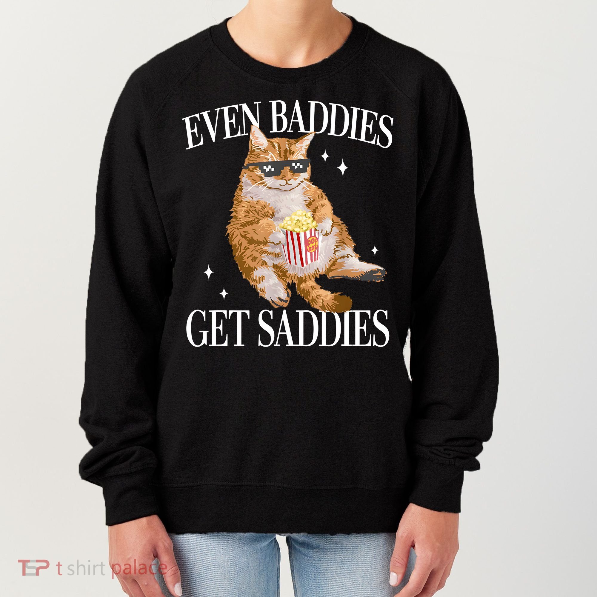 Even Baddies Get Saddies Funny Cat Meme Women's Sweatshirt