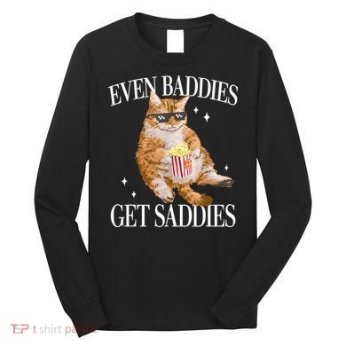 Even Baddies Get Saddies Funny Cat Meme Long Sleeve Shirt