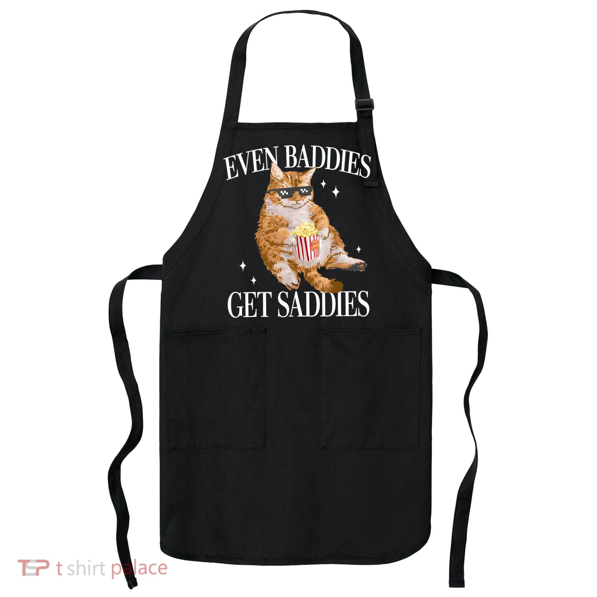 Even Baddies Get Saddies Funny Cat Meme Apron