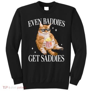 Even Baddies Get Saddies Funny Cat Meme Sweatshirt