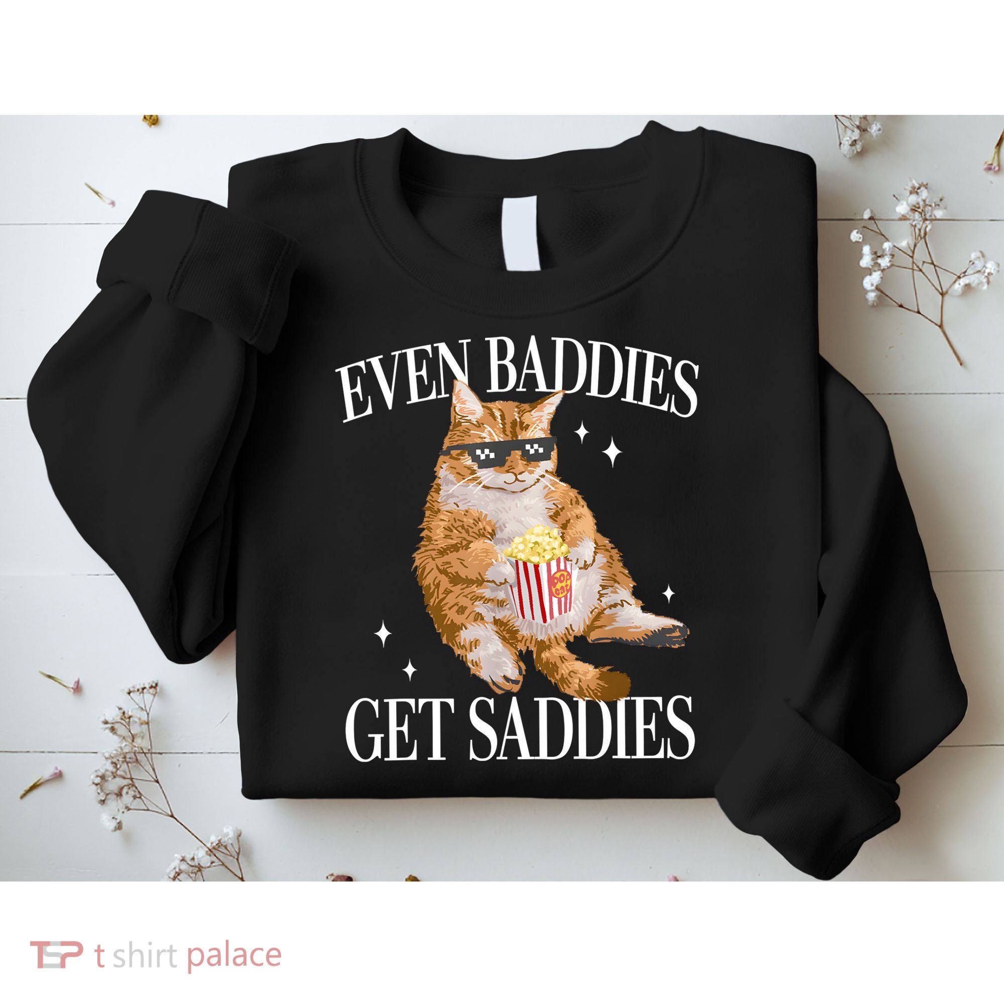 Even Baddies Get Saddies Funny Cat Meme Sweatshirt