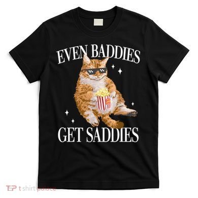 Even Baddies Get Saddies Funny Cat Meme T-Shirt