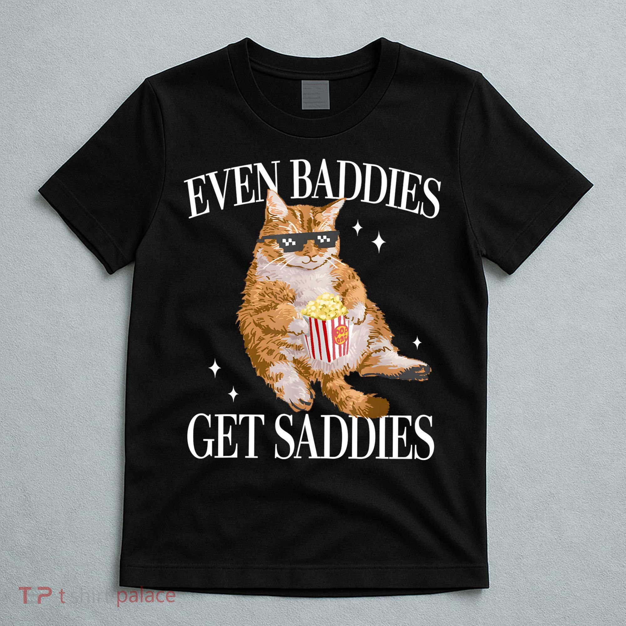 Even Baddies Get Saddies Funny Cat Meme T-Shirt