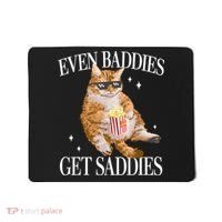Even Baddies Get Saddies Funny Cat Meme Mousepad thumb 0