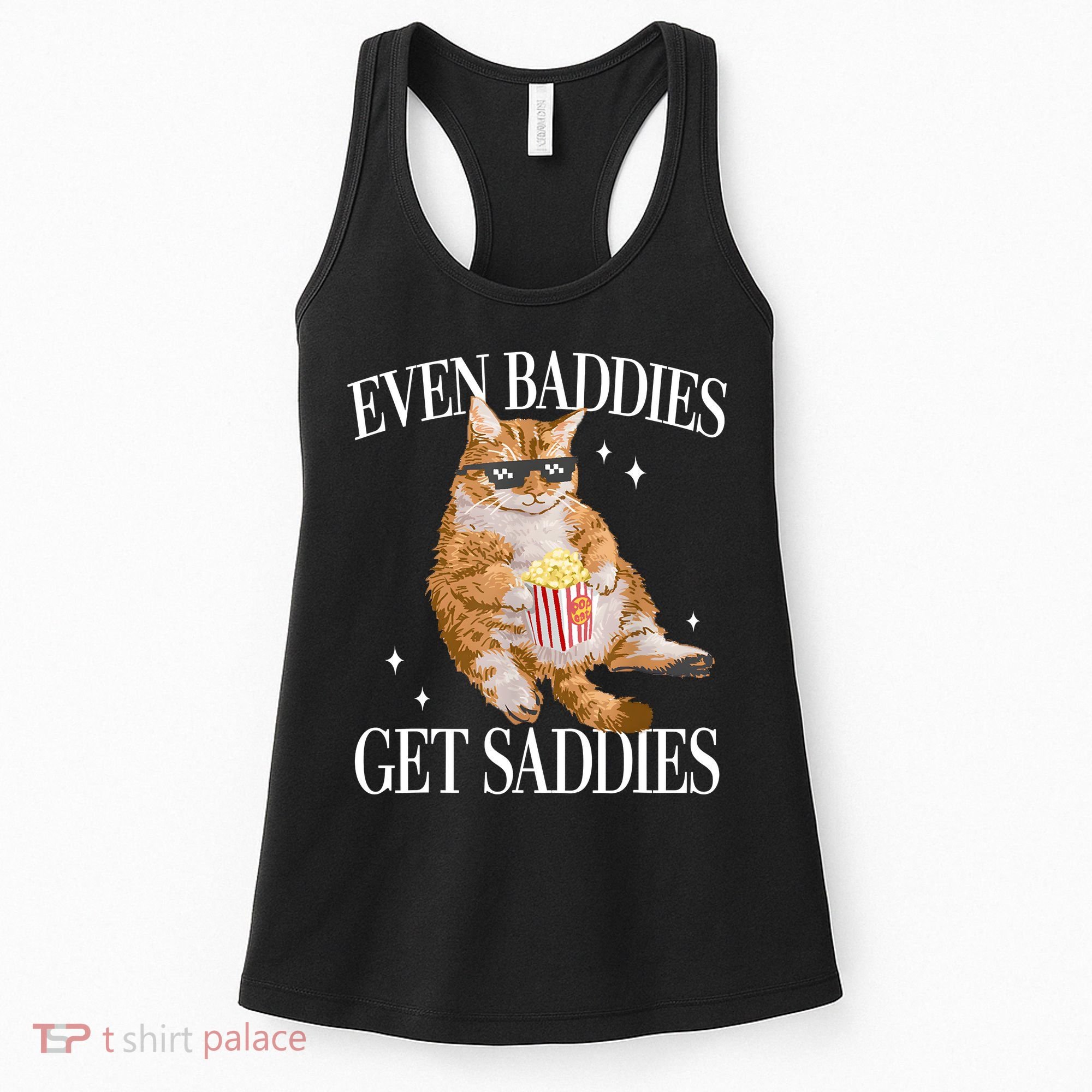 Even Baddies Get Saddies Funny Cat Meme Women's Tank Top
