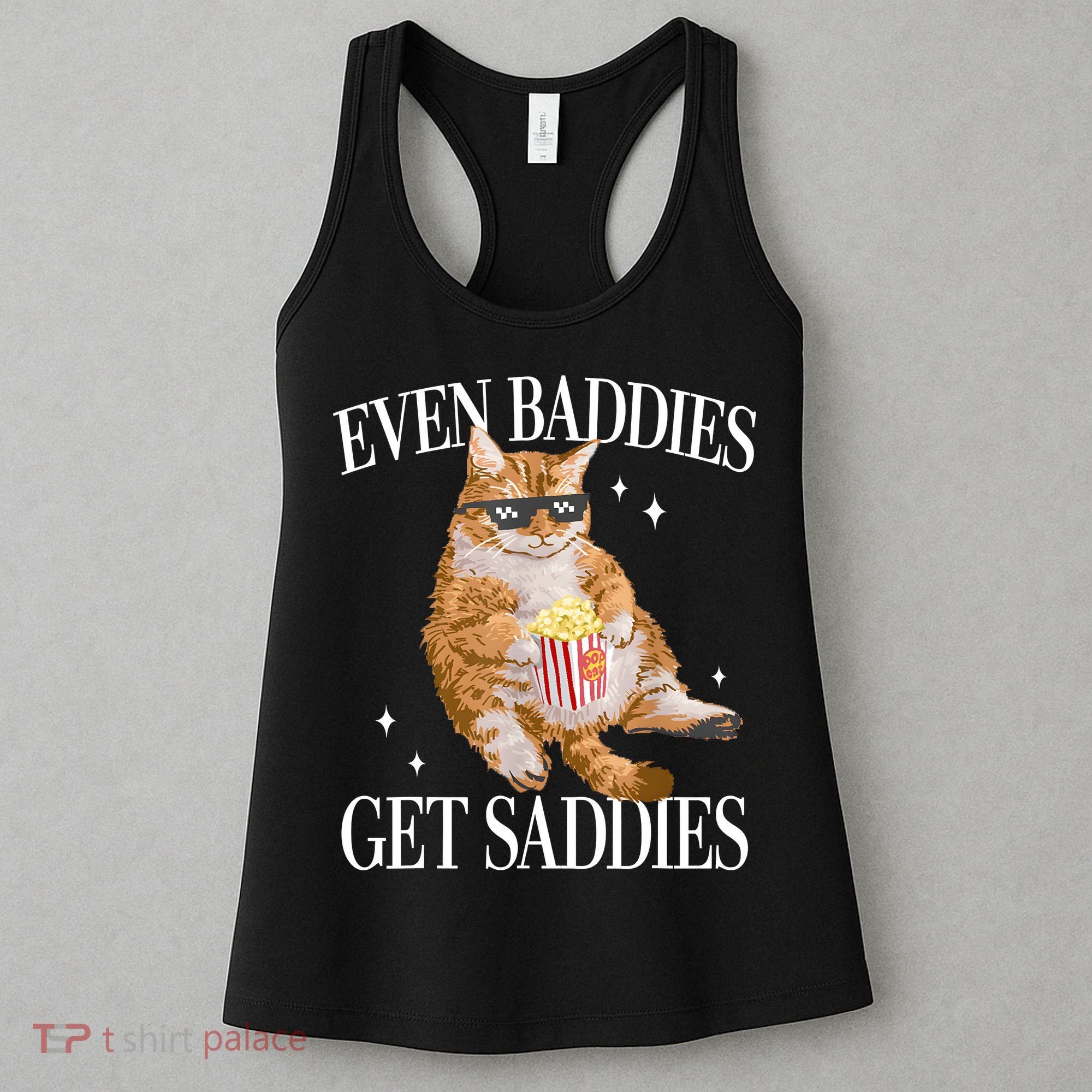 Even Baddies Get Saddies Funny Cat Meme Women's Tank Top