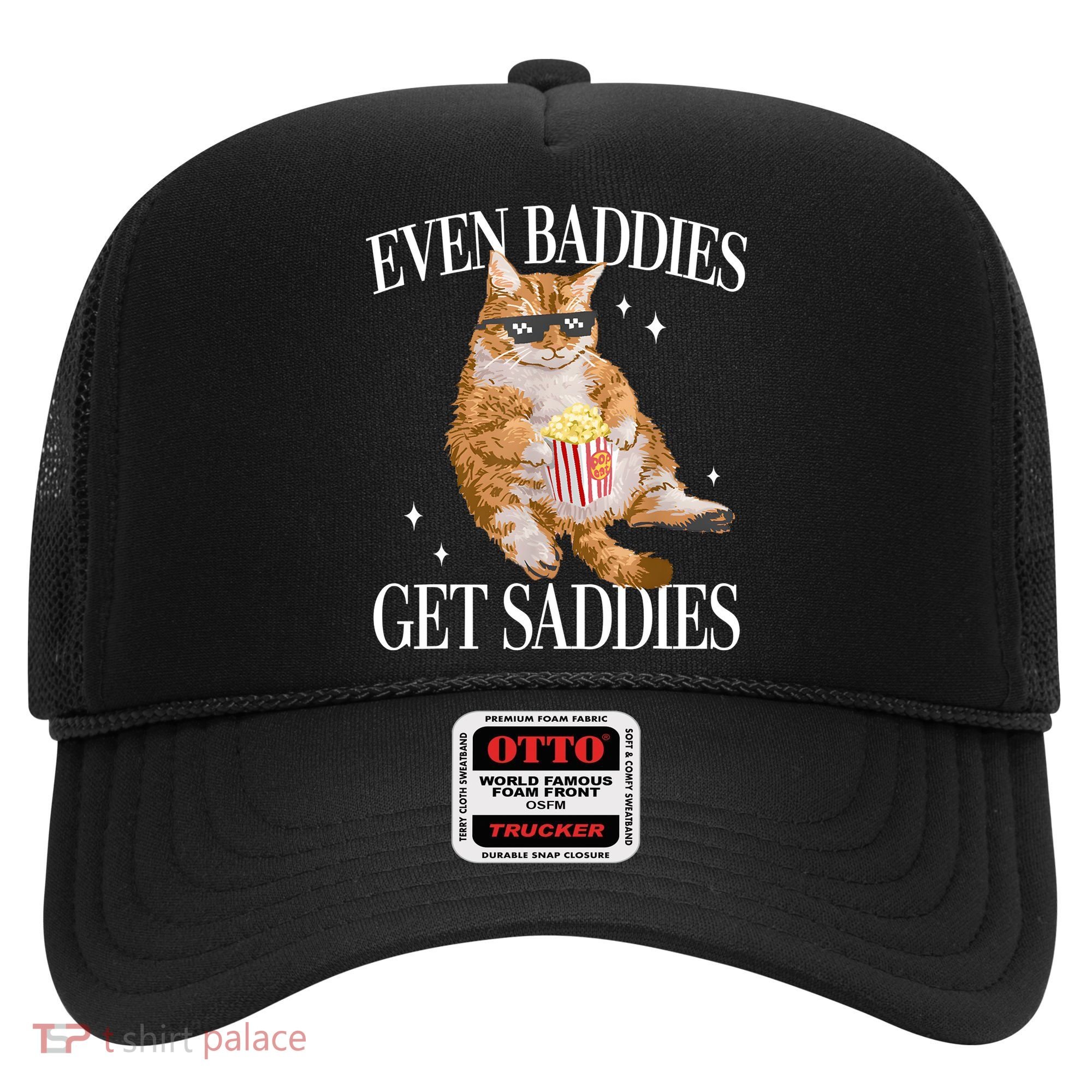 Even Baddies Get Saddies Funny Cat Meme Hat