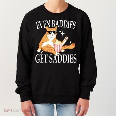 Even Baddies Get Saddies Funny Women's Sweatshirt
