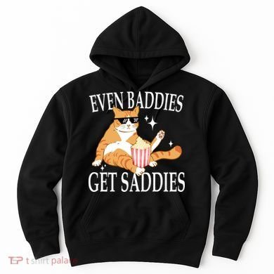 Even Baddies Get Saddies Funny Hoodie