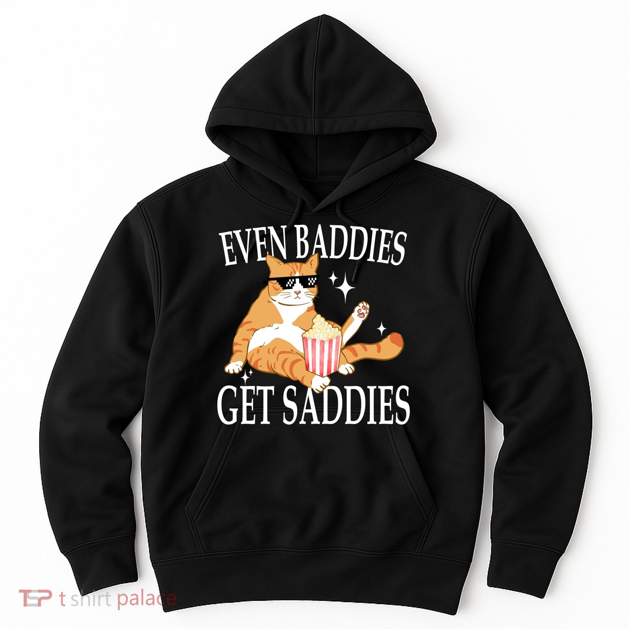 Even Baddies Get Saddies Funny Hoodie