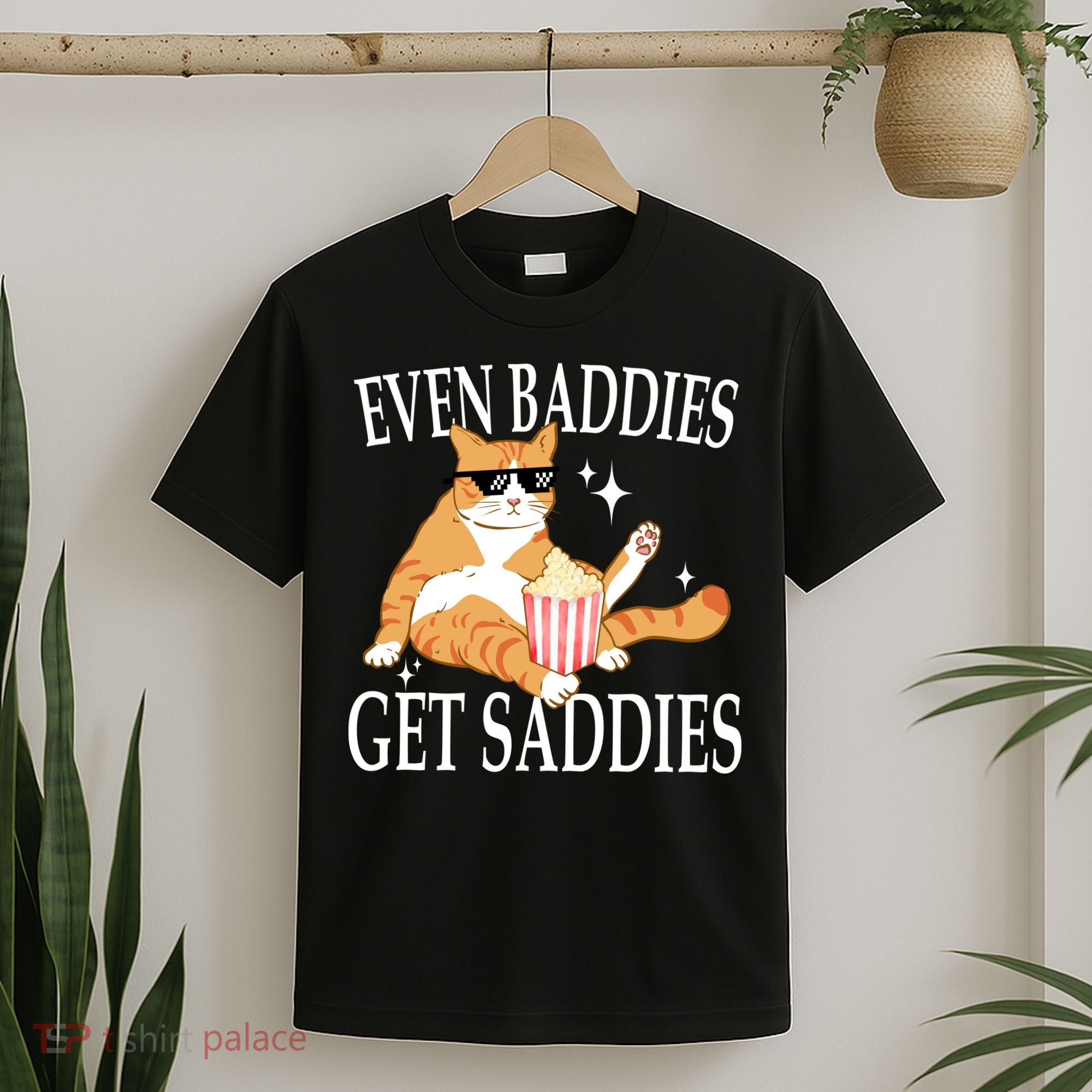 Even Baddies Get Saddies Funny T-Shirt