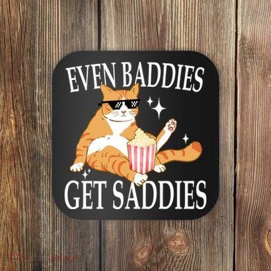 Even Baddies Get Saddies Funny Coaster