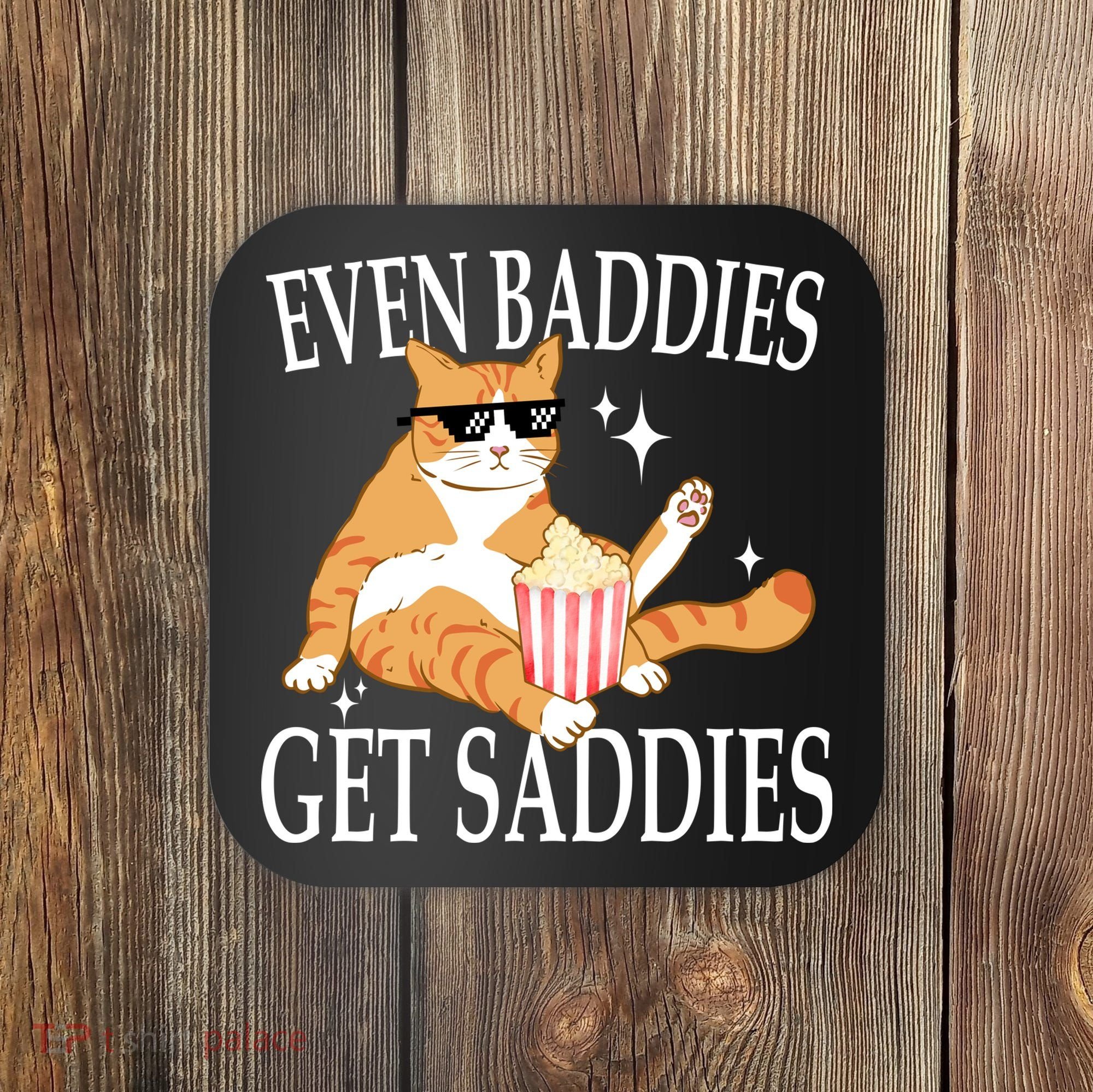 Even Baddies Get Saddies Funny Coaster