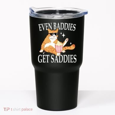 Even Baddies Get Saddies Funny Tumbler