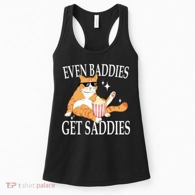 Even Baddies Get Saddies Funny Women's Tank Top