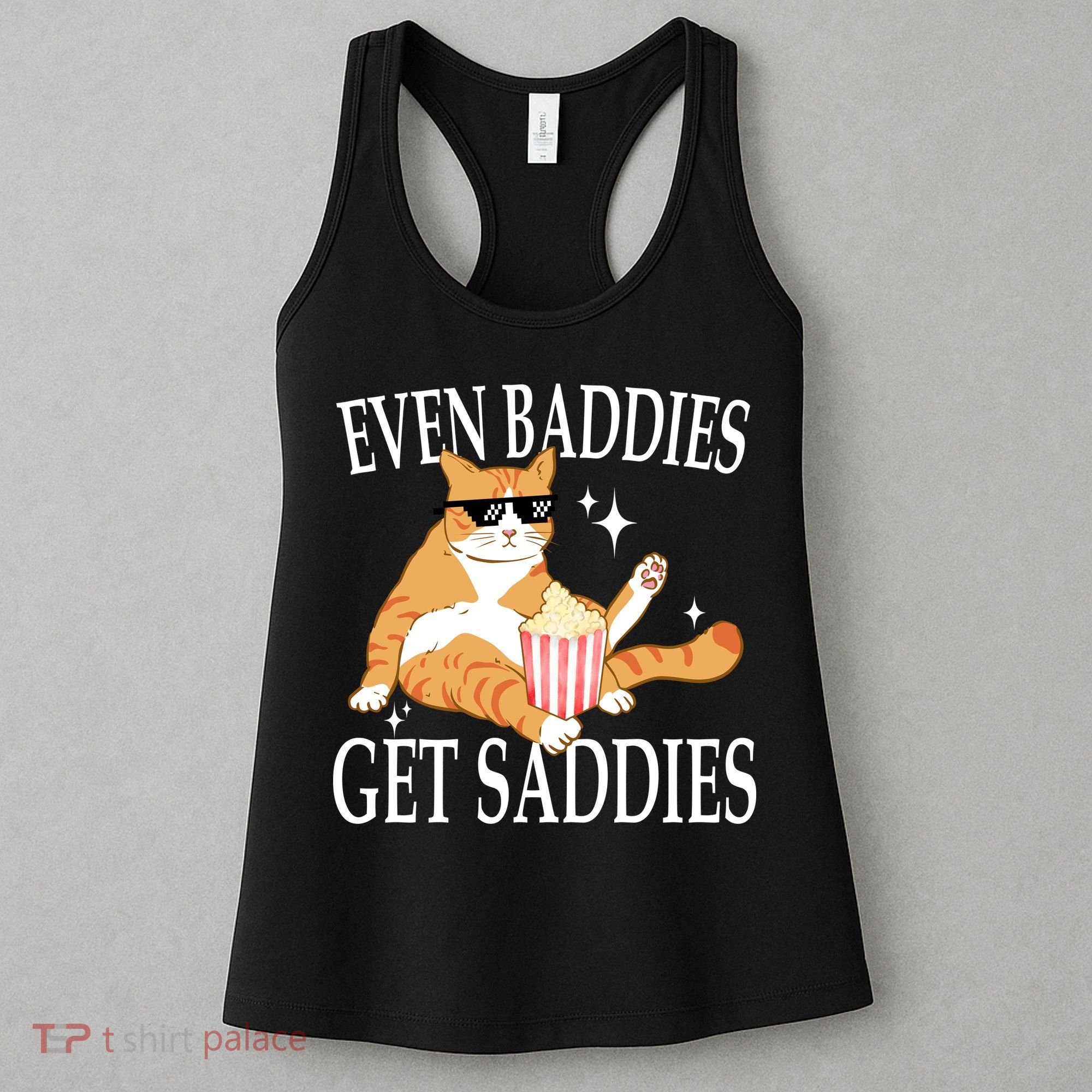 Even Baddies Get Saddies Funny Women's Tank Top