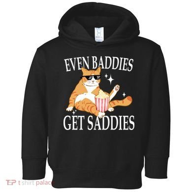 Even Baddies Get Saddies Funny Toddler Hoodie