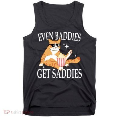 Even Baddies Get Saddies Funny Tank Top