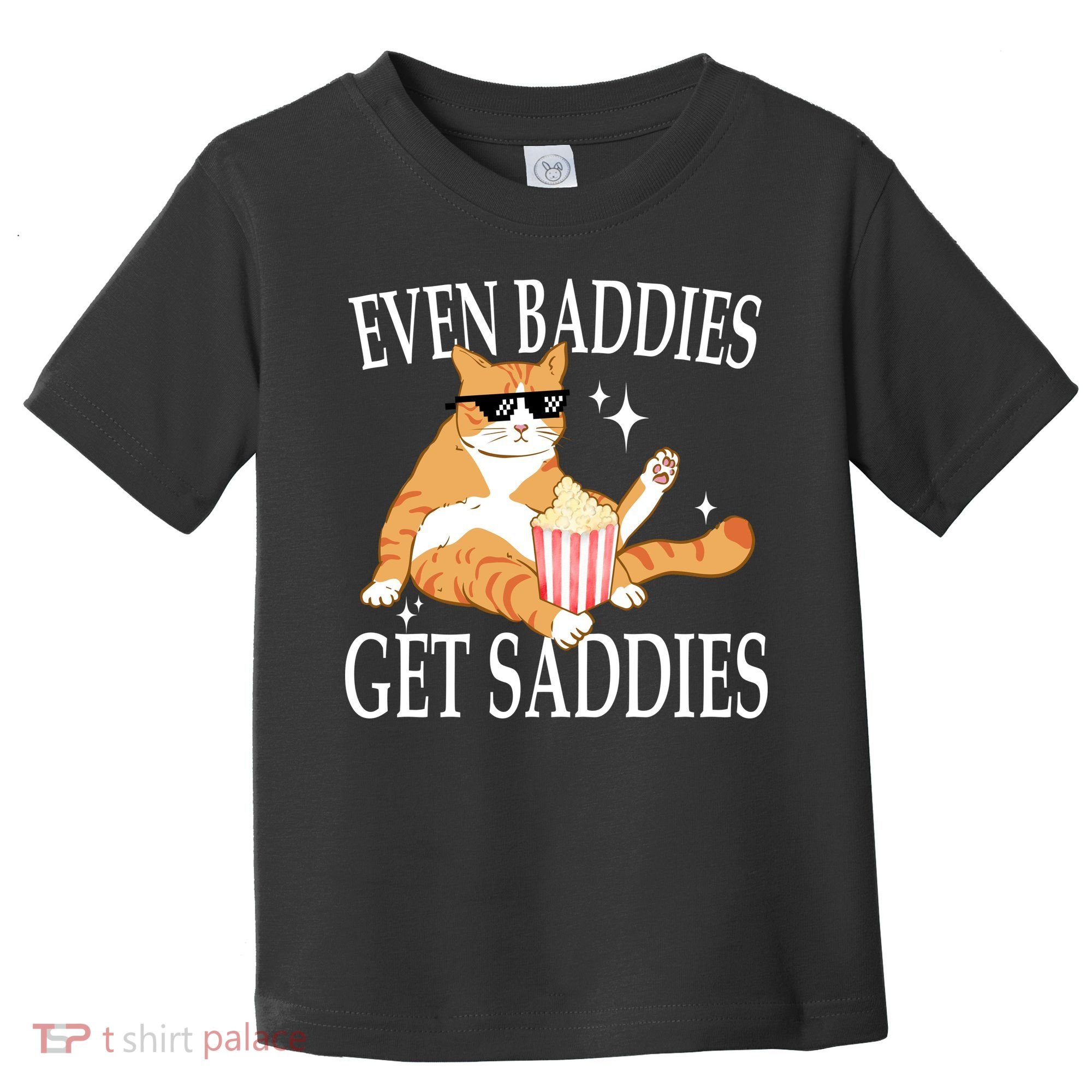 Even Baddies Get Saddies Funny Toddler T-Shirt