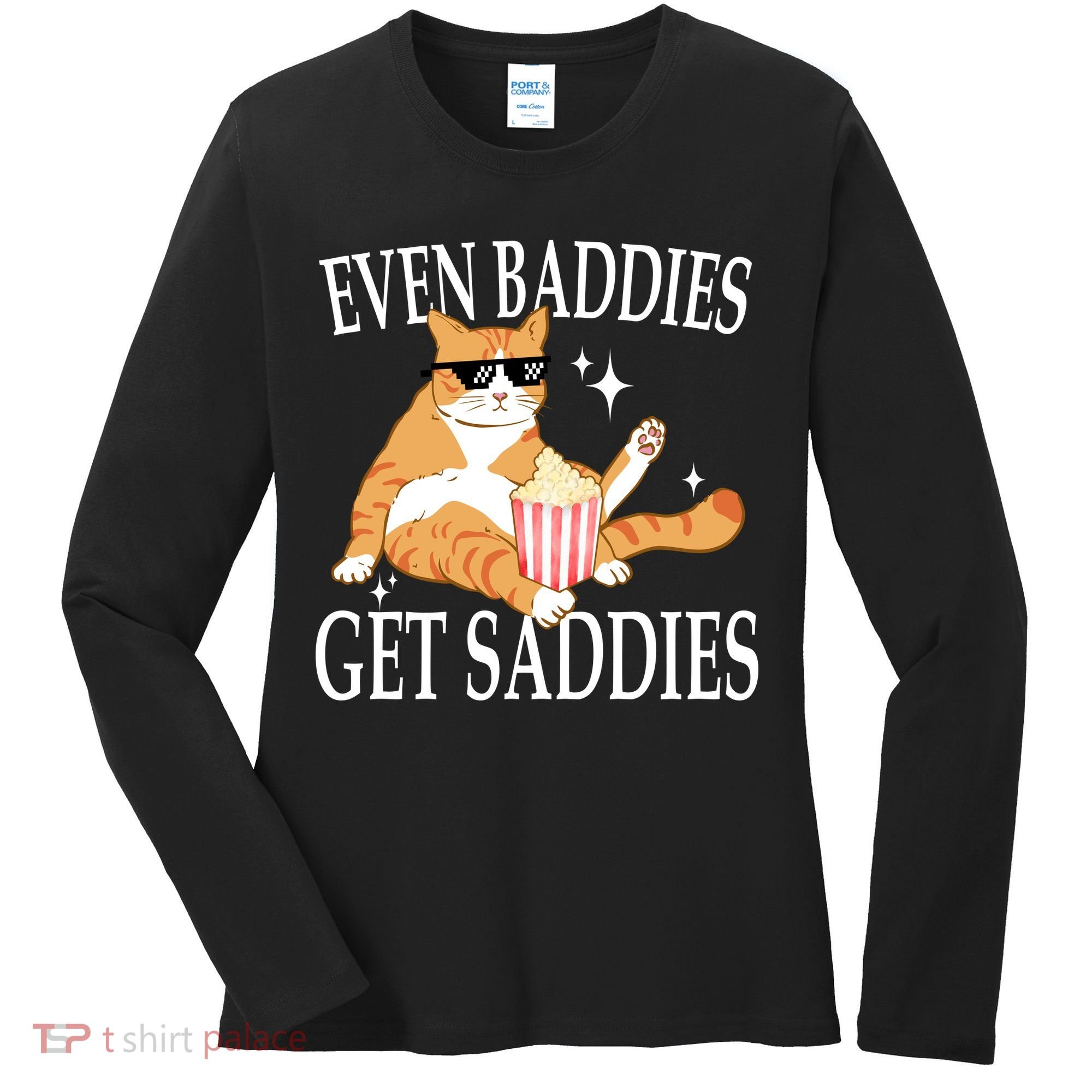Even Baddies Get Saddies Funny Women's Long Sleeve Shirt