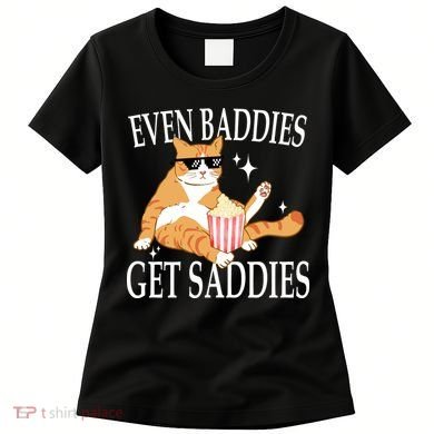 Even Baddies Get Saddies Funny Women's T-Shirt