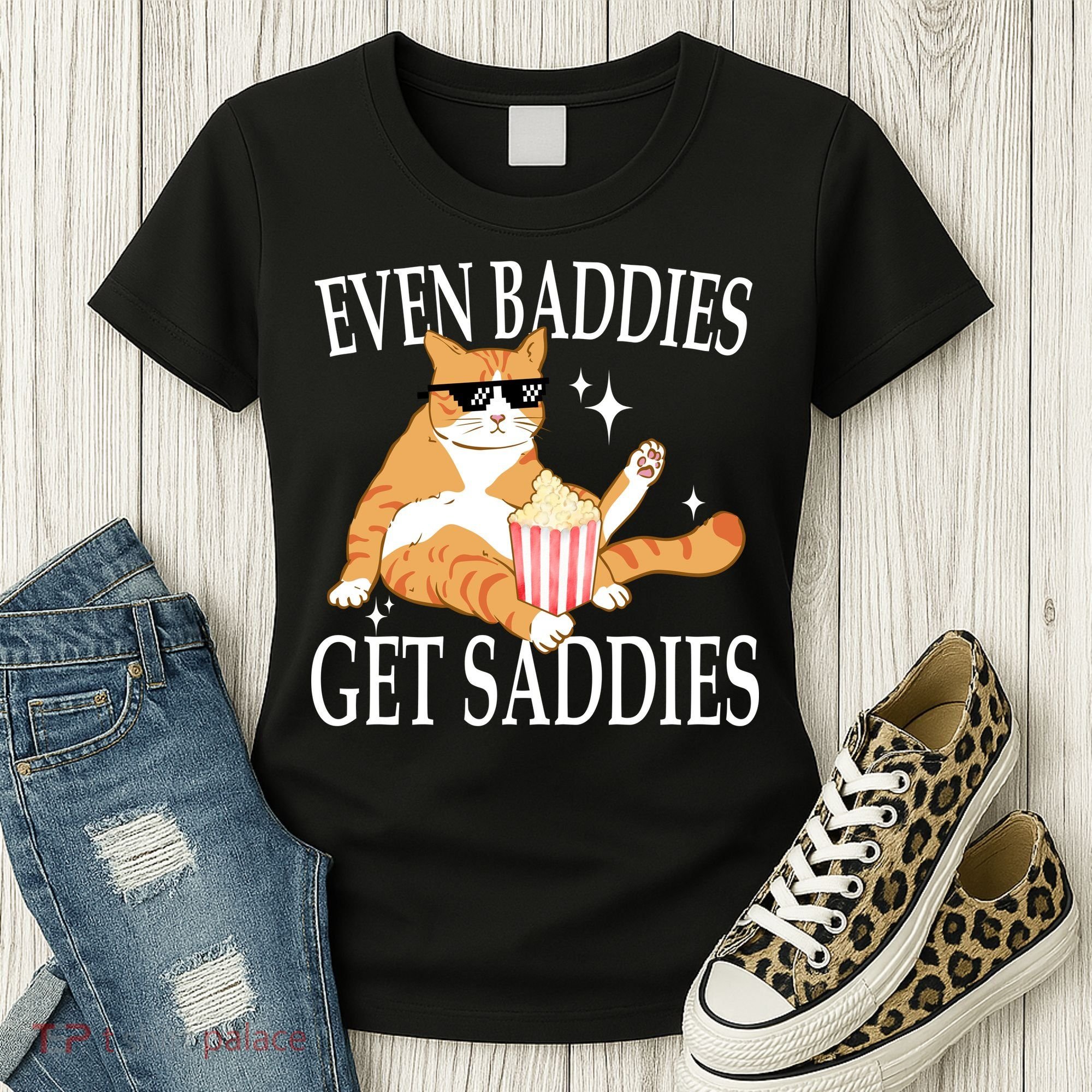 Even Baddies Get Saddies Funny Women's T-Shirt