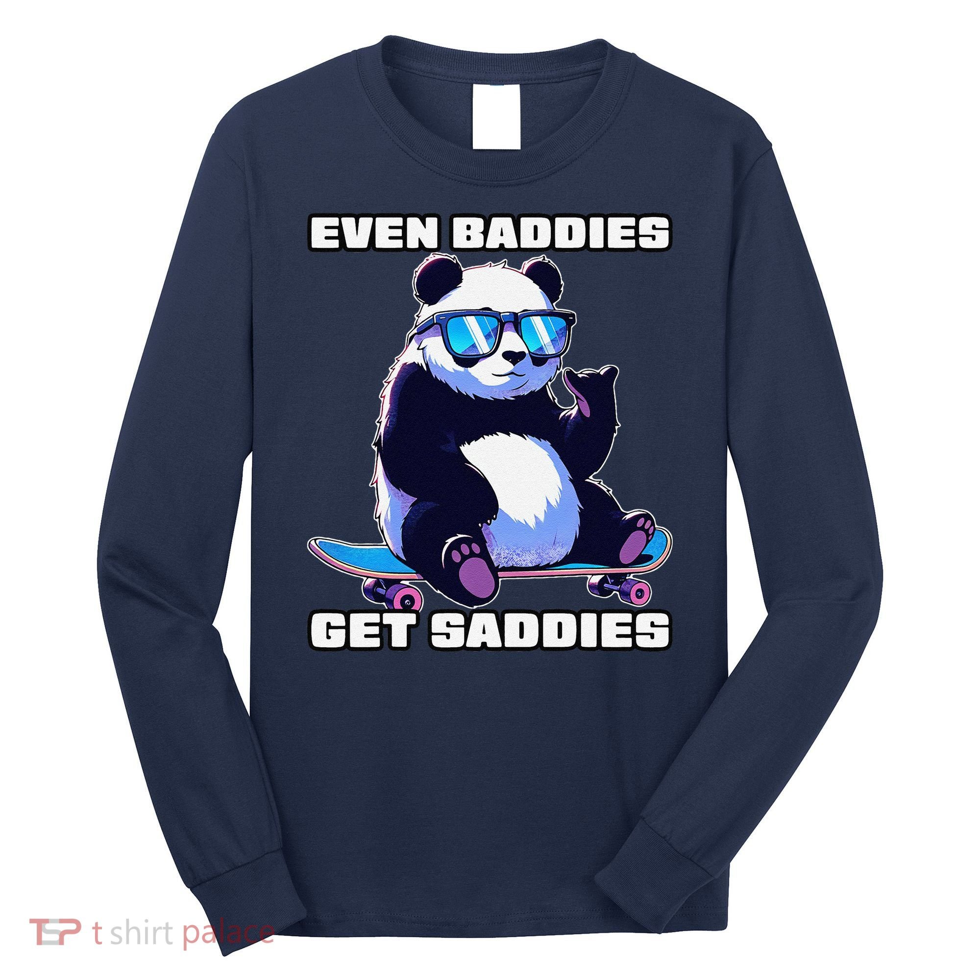 Even Baddies Get Saddies Funny Meme Cute Panda Long Sleeve Shirt
