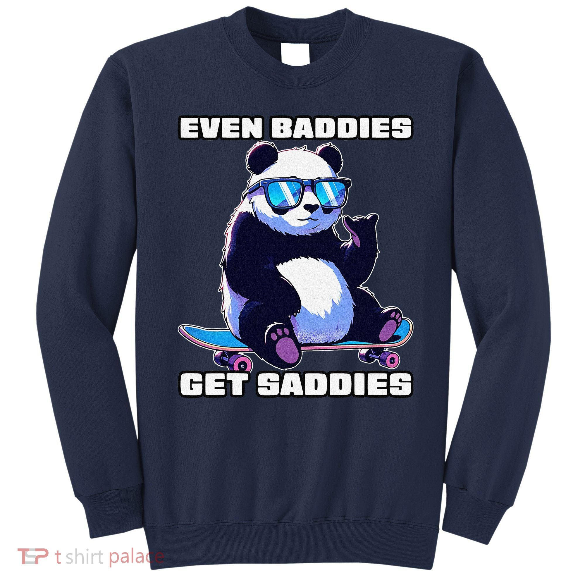 Even Baddies Get Saddies Funny Meme Cute Panda Sweatshirt