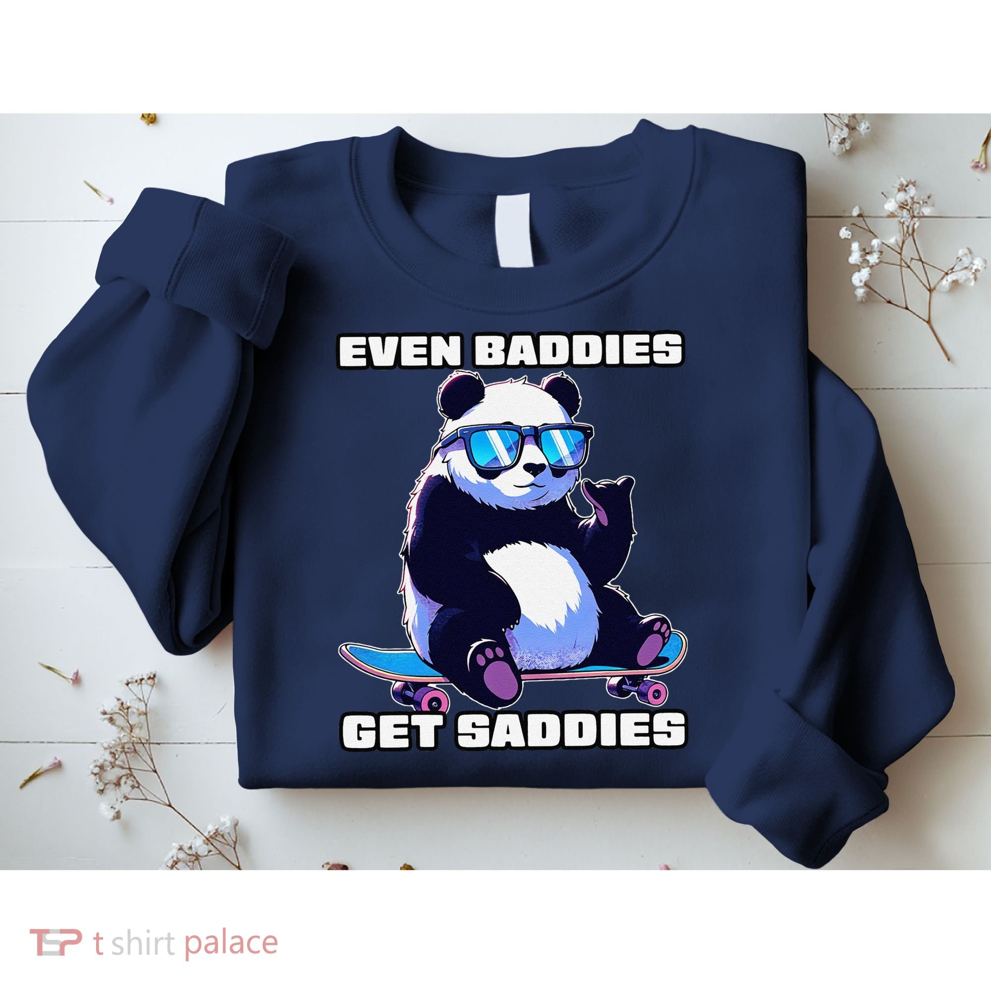 Even Baddies Get Saddies Funny Meme Cute Panda Sweatshirt