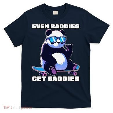Even Baddies Get Saddies Funny Meme Cute Panda T-Shirt