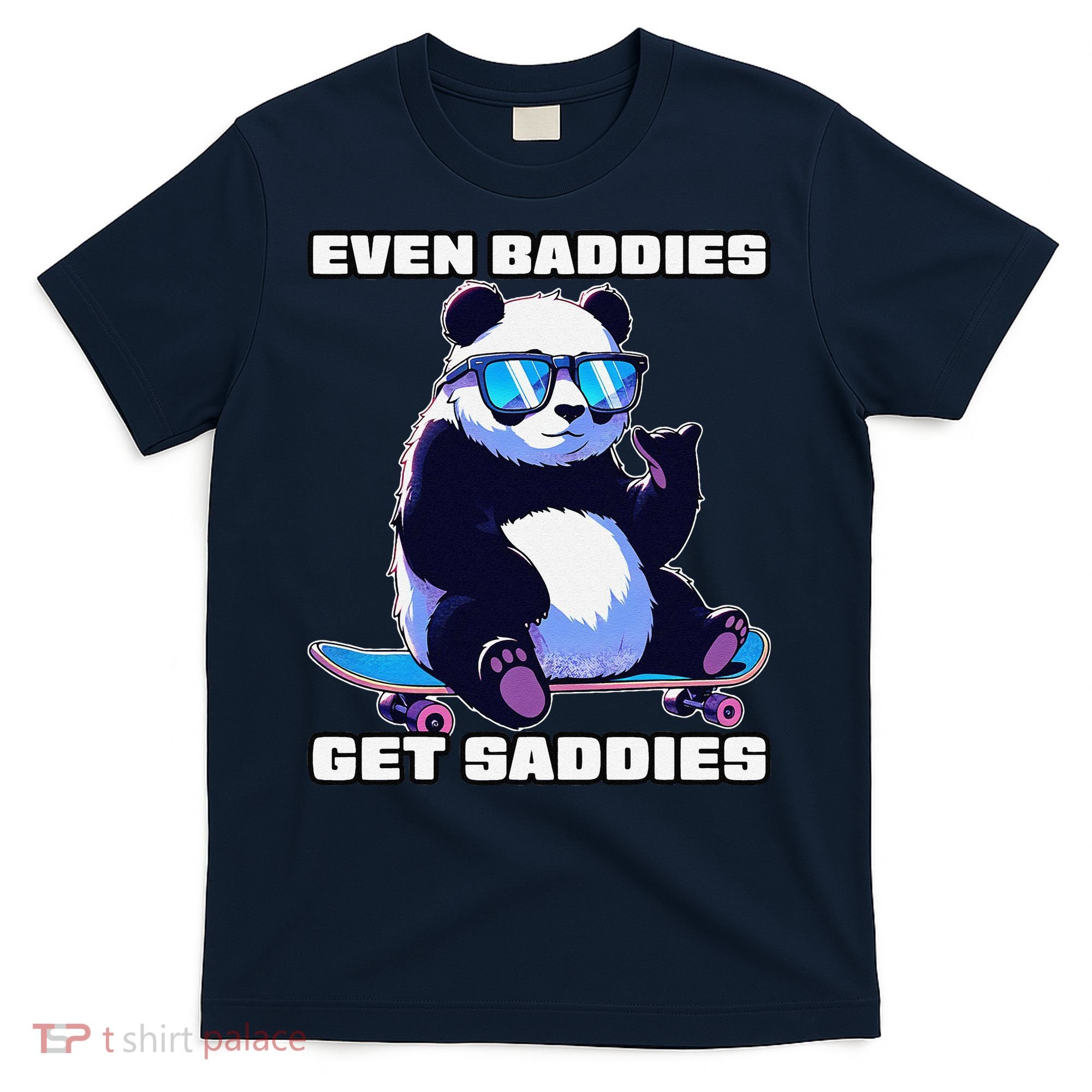 Even Baddies Get Saddies Funny Meme Cute Panda T-Shirt