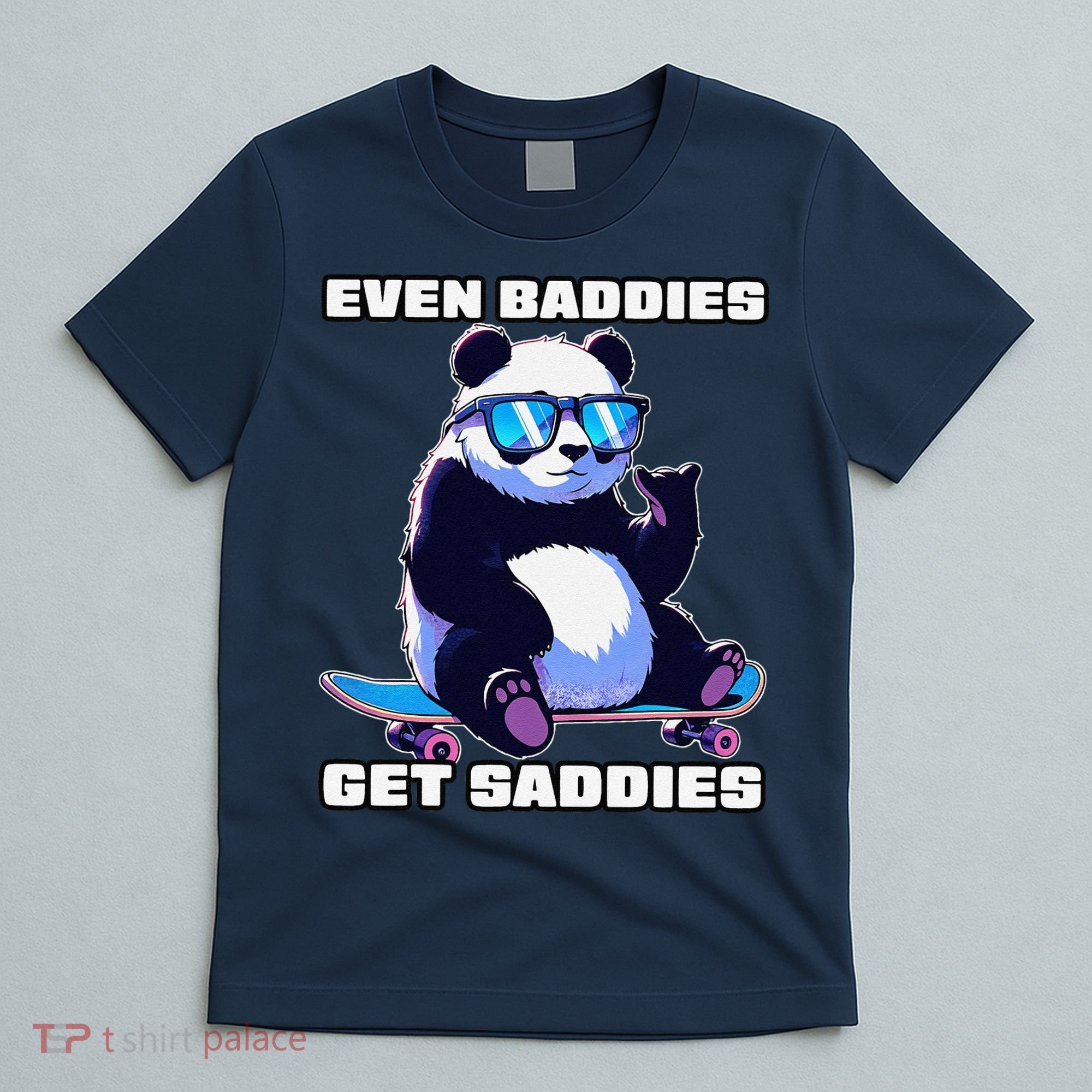 Even Baddies Get Saddies Funny Meme Cute Panda T-Shirt