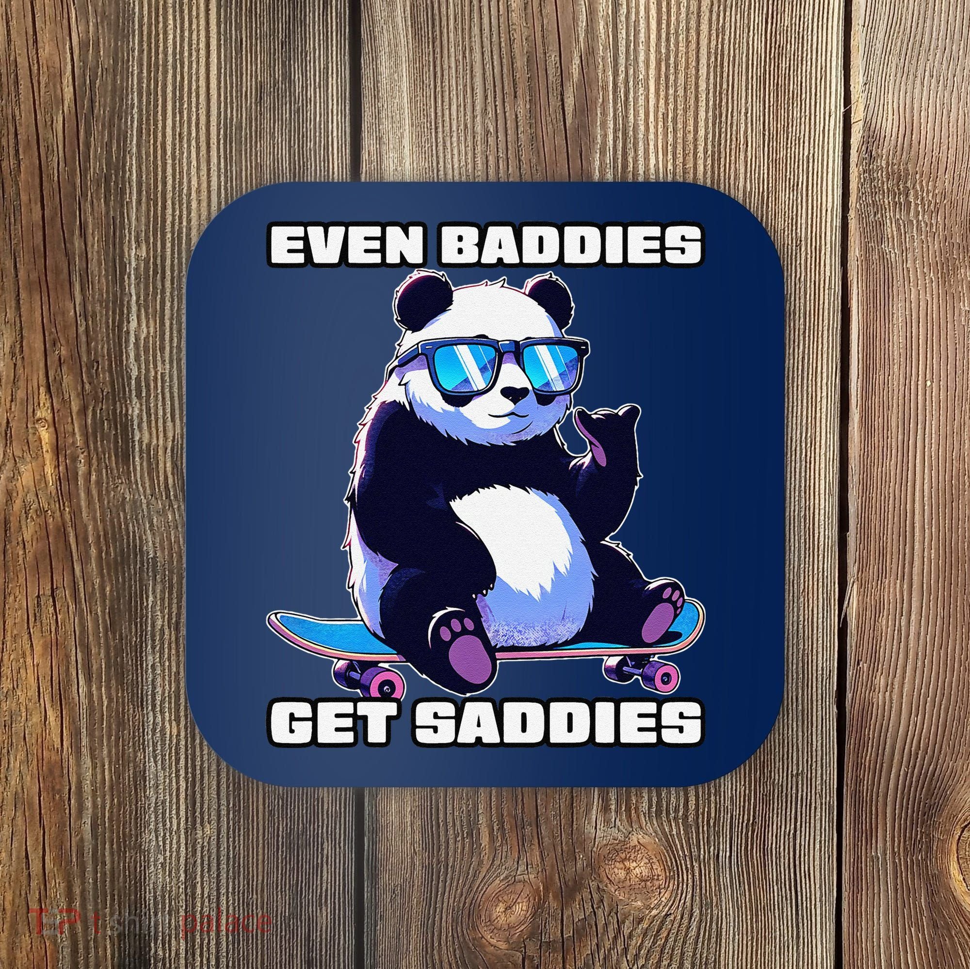Even Baddies Get Saddies Funny Meme Cute Panda Coaster