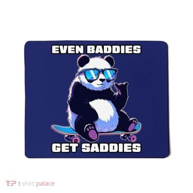 Even Baddies Get Saddies Funny Meme Cute Panda Mousepad