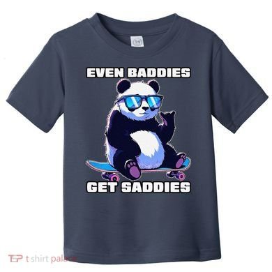 Even Baddies Get Saddies Funny Meme Cute Panda Toddler T-Shirt