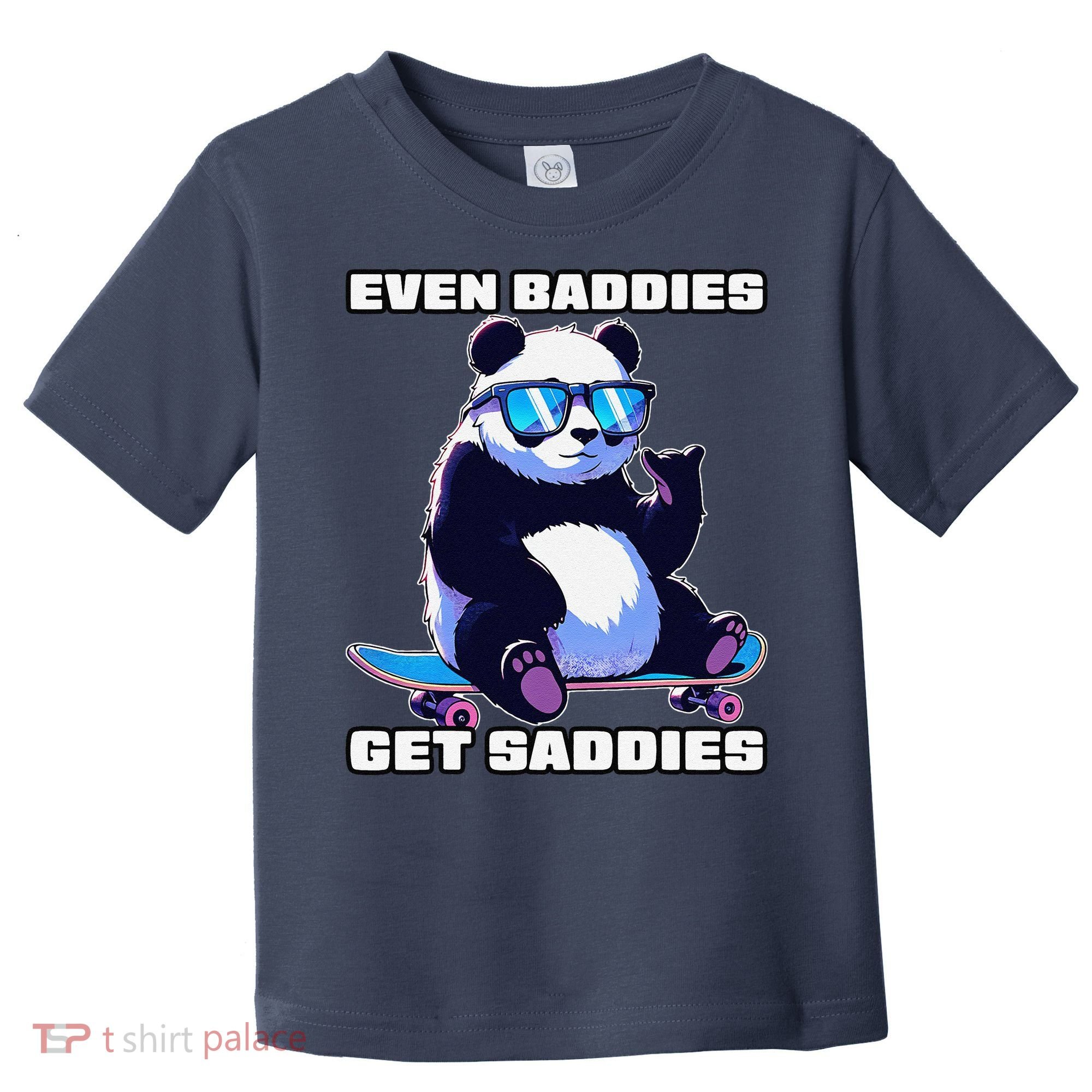 Even Baddies Get Saddies Funny Meme Cute Panda Toddler T-Shirt