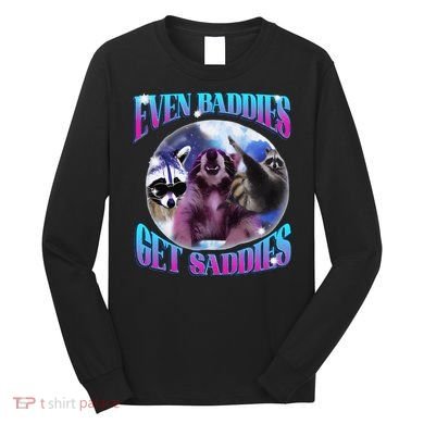 Even Baddies Get Saddies Opossum Funny Long Sleeve Shirt