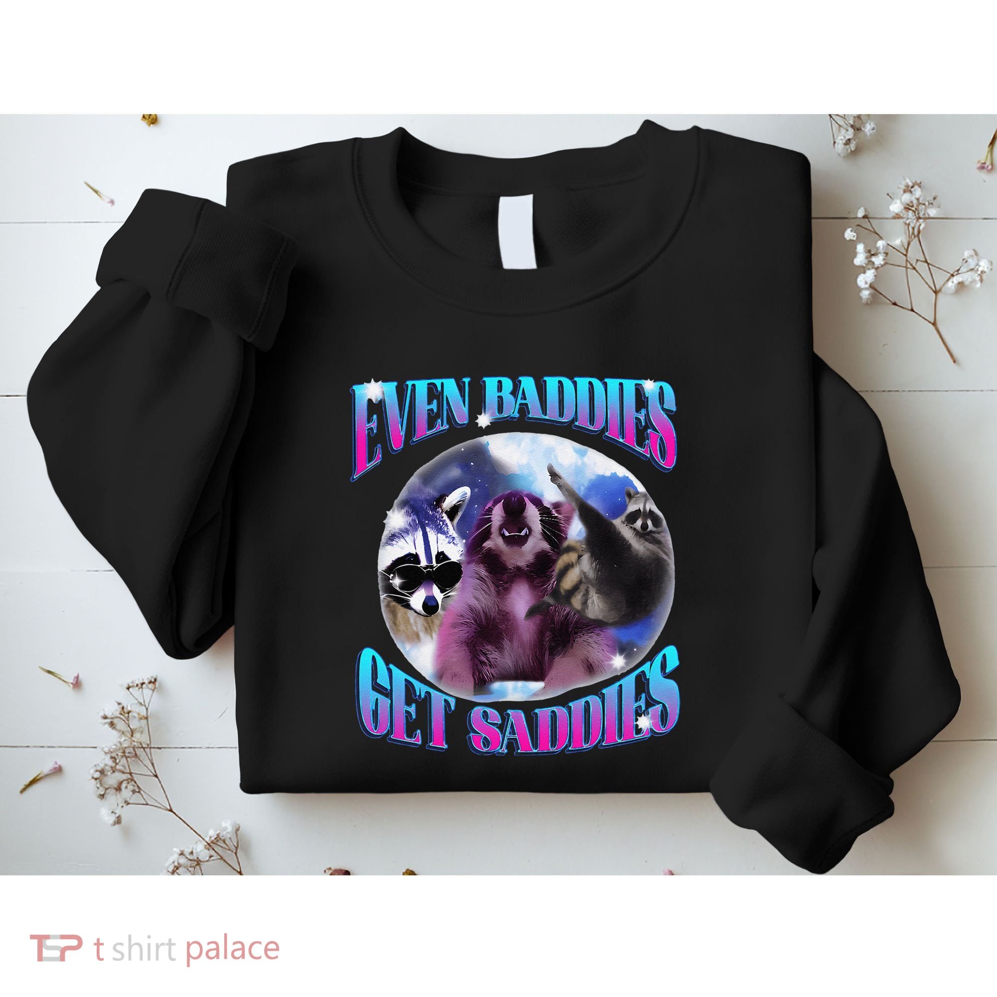 Even Baddies Get Saddies Opossum Funny Sweatshirt