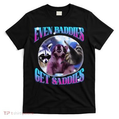 Even Baddies Get Saddies Opossum Funny T-Shirt
