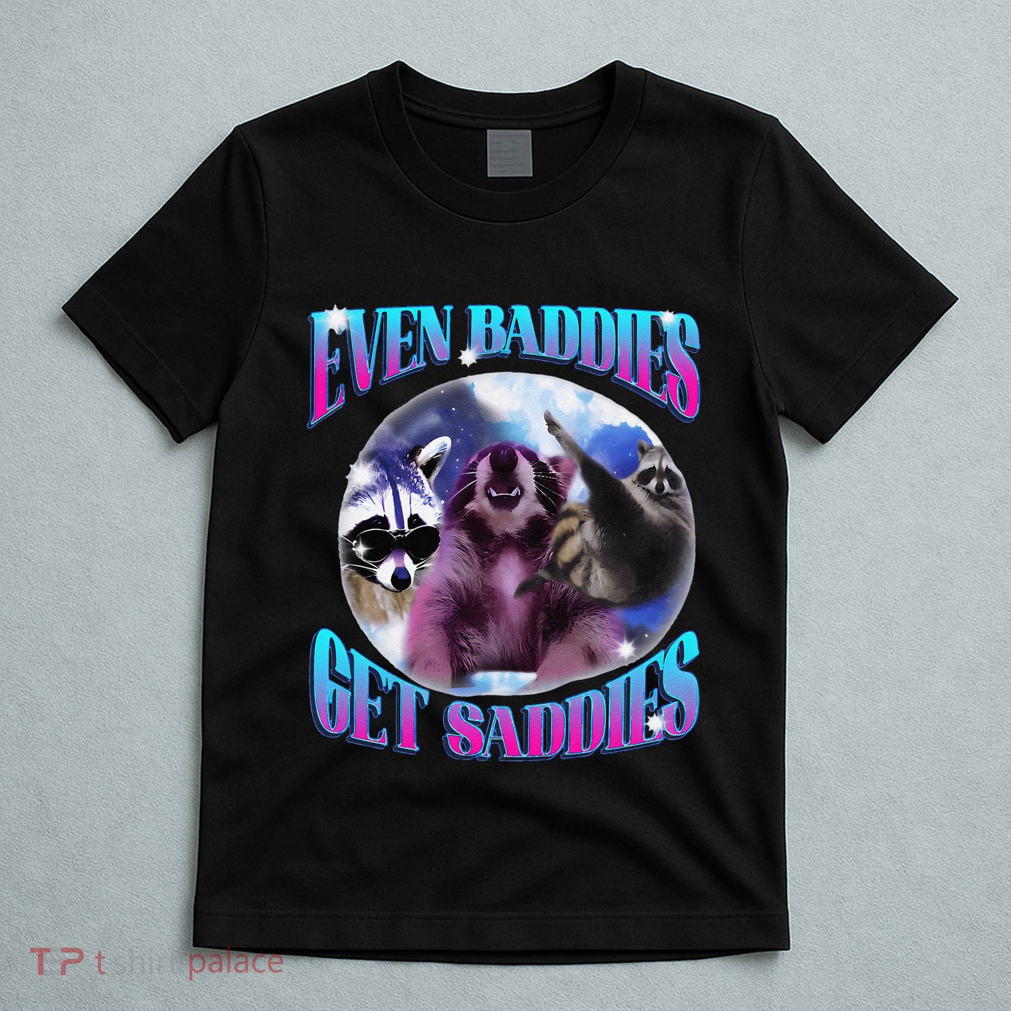 Even Baddies Get Saddies Opossum Funny T-Shirt