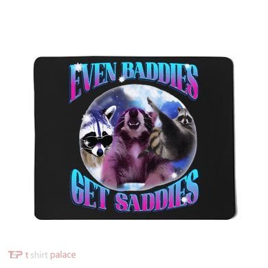 Even Baddies Get Saddies Opossum Funny Mousepad