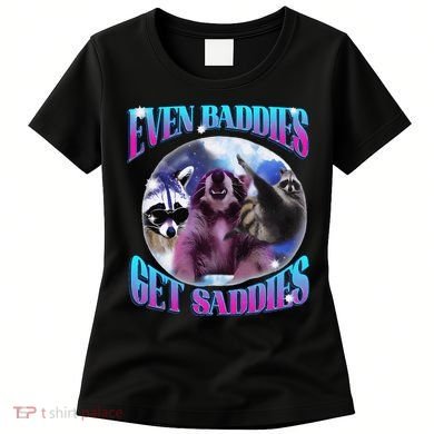 Even Baddies Get Saddies Opossum Funny Women's T-Shirt