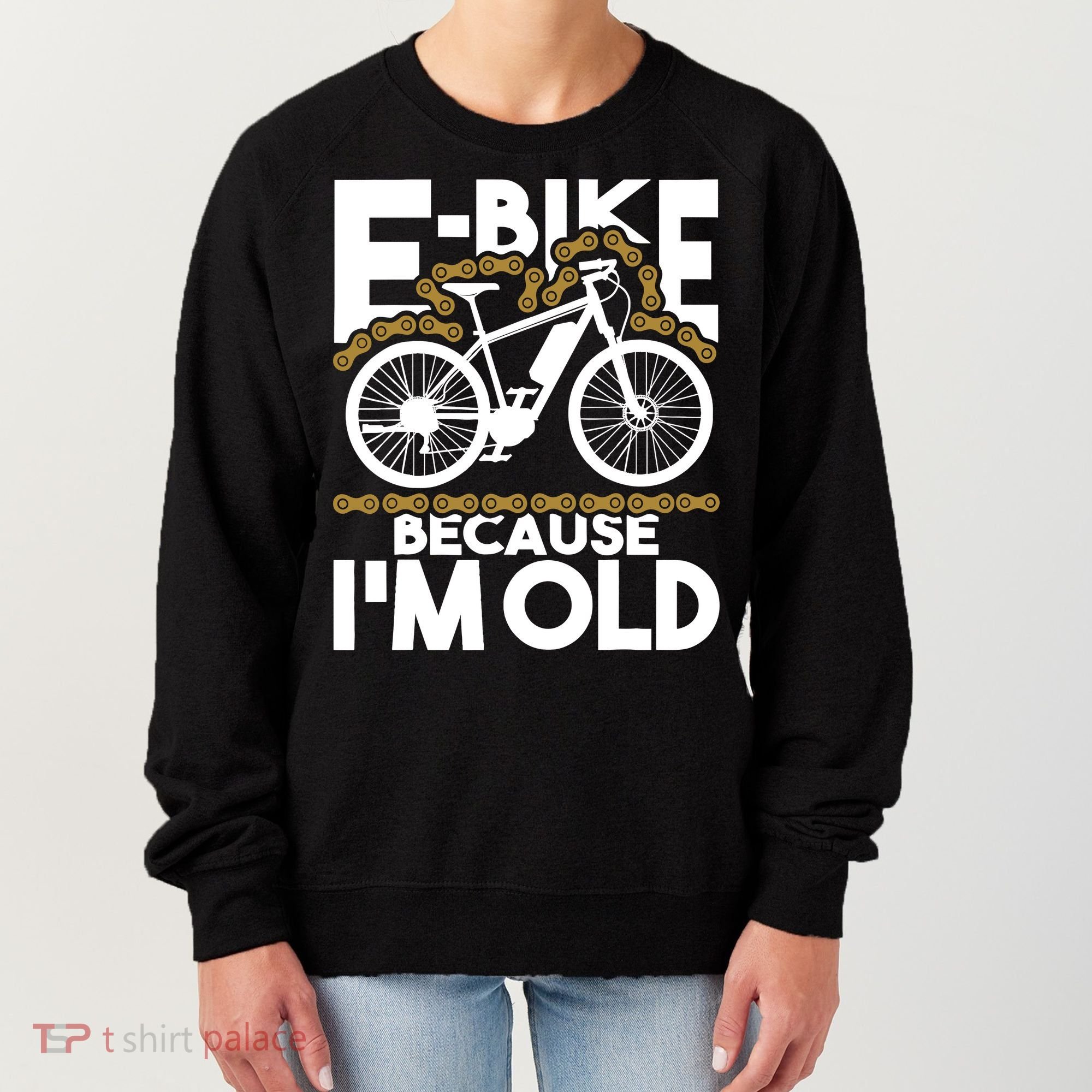 Ebike Because IM Old Electric Bike Bicycle Cycling Women's Sweatshirt