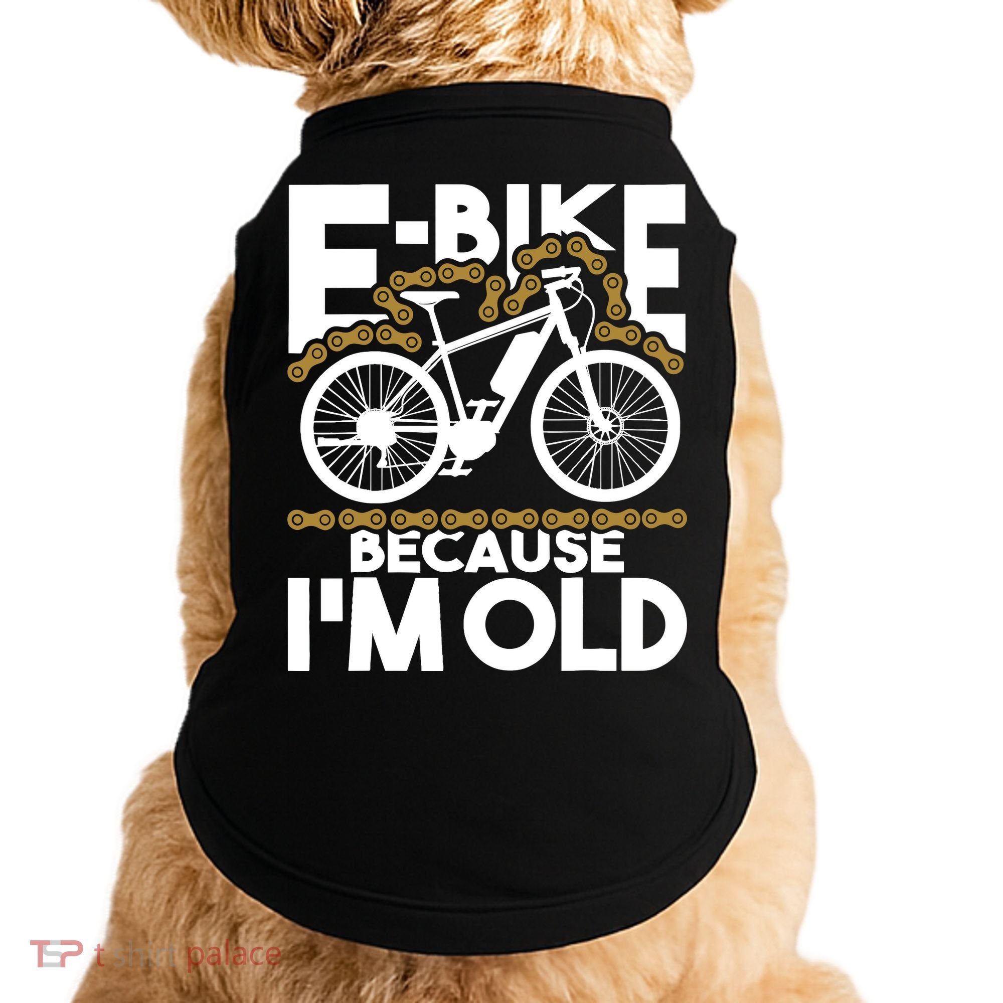 Ebike Because IM Old Electric Bike Bicycle Cycling Doggie Tank
