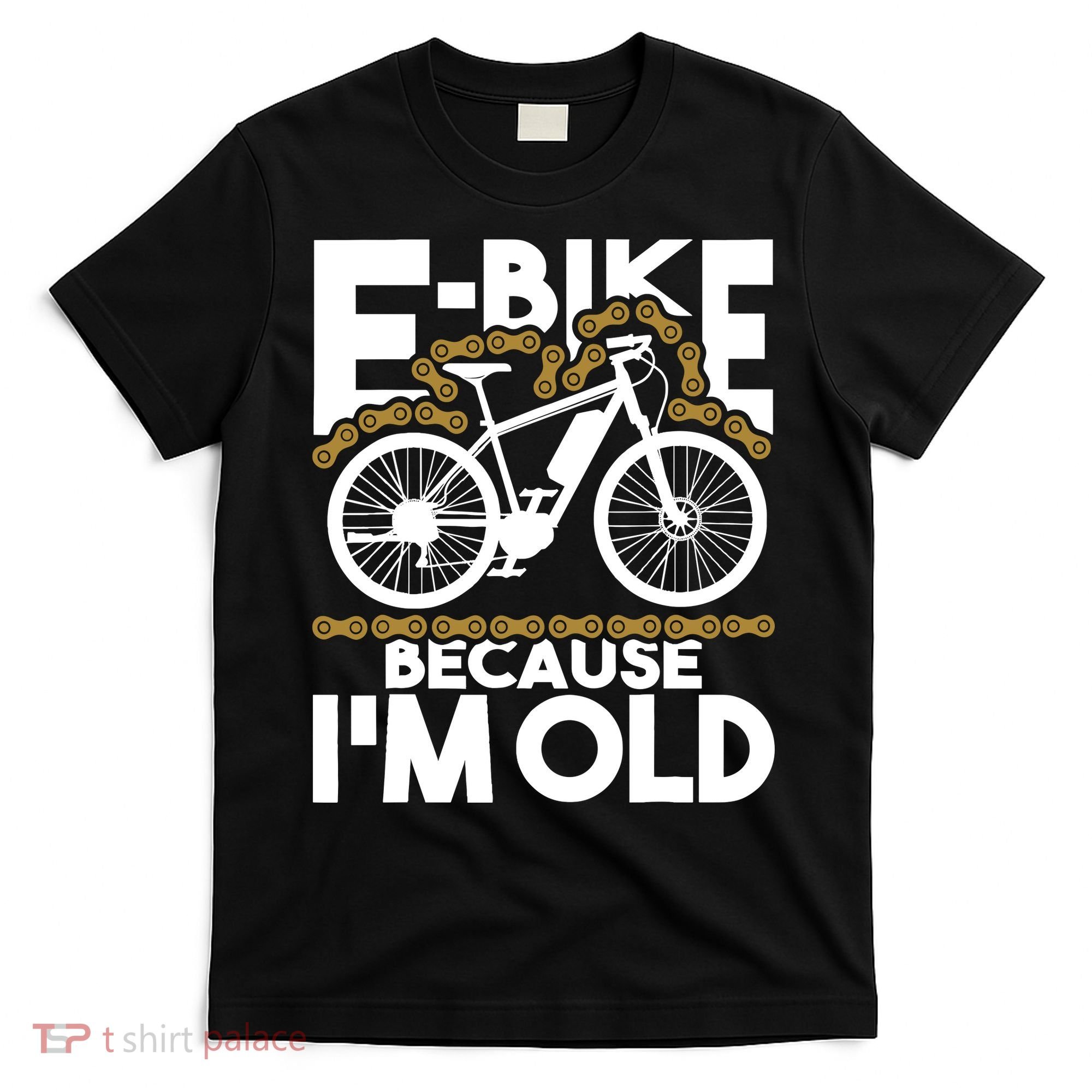 Ebike Because IM Old Electric Bike Bicycle Cycling T-Shirt