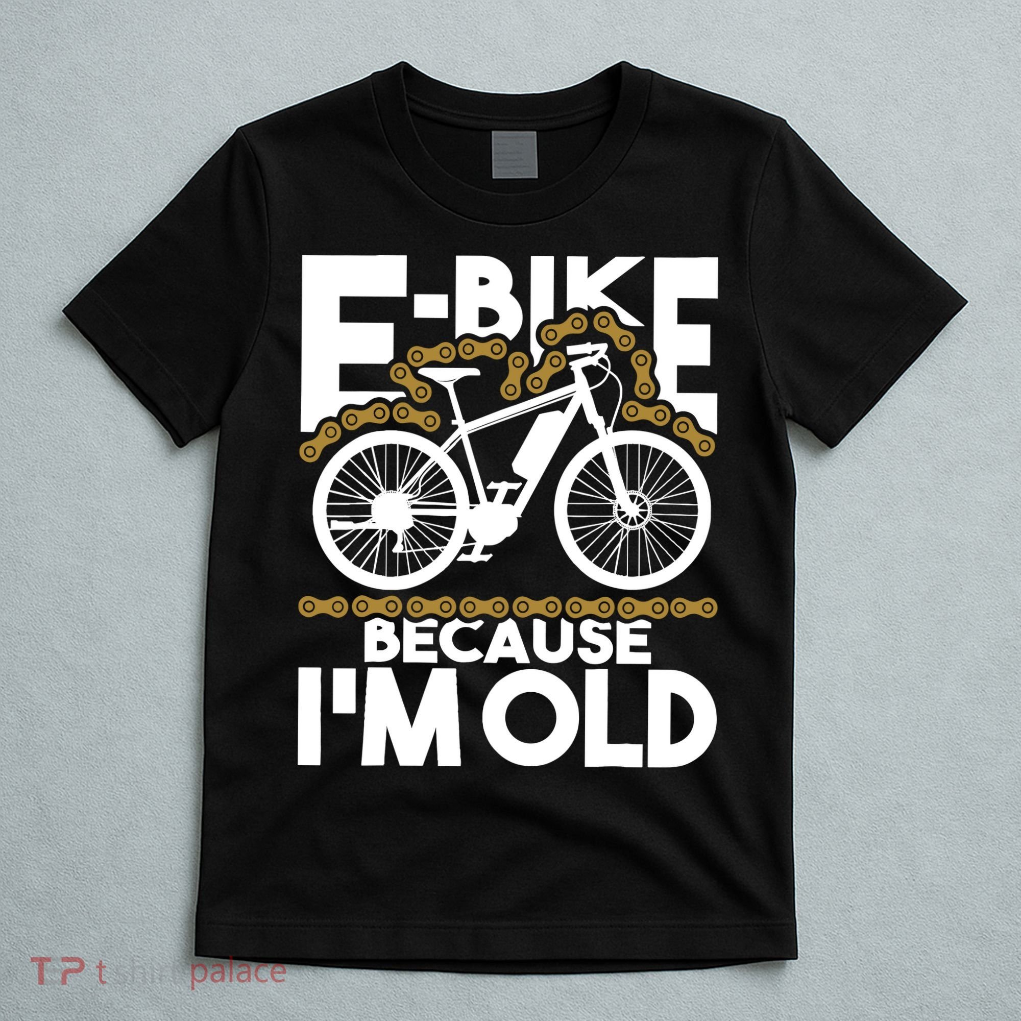Ebike Because IM Old Electric Bike Bicycle Cycling T-Shirt